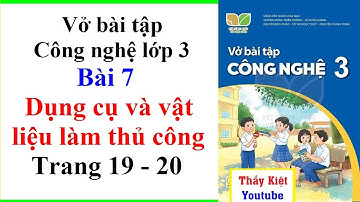 Vở Bài Tập Công Nghệ Lớp 3 Bài 7 | Dụng Cụ Và Vật Liệu Làm Thủ Công | Trang 19 20 | Kết Nối Tri Thức