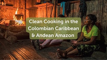 Clean Cooking in the Colombian Caribbean & Andean Amazon | Amazon Conservation Team