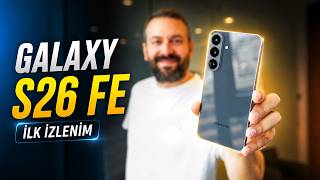 Samsung Galaxy S26 Fe Tanıtıldı - İlk İzlenimler