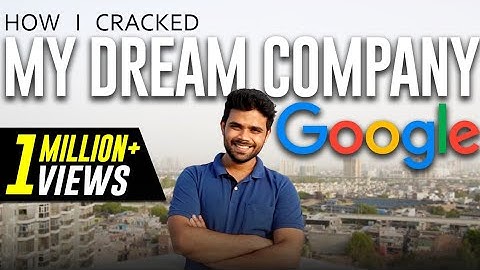 How I Cracked my Dream Company GOOGLE