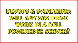 DevOps & SysAdmins: Will any SAS drive work in a Dell PowerEdge server? (5 Solutions!!) Wealth