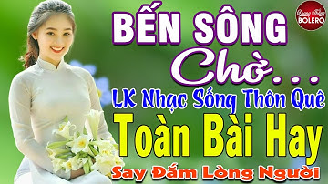 BẾN SÔNG CHỜ ➤ MAI TIẾN ĐẠT ➤ LK Nhạc Sống Thôn Quê Toàn Bài Hay KHÔNG QUẢNG CÁO NGỌT LỊM TIM