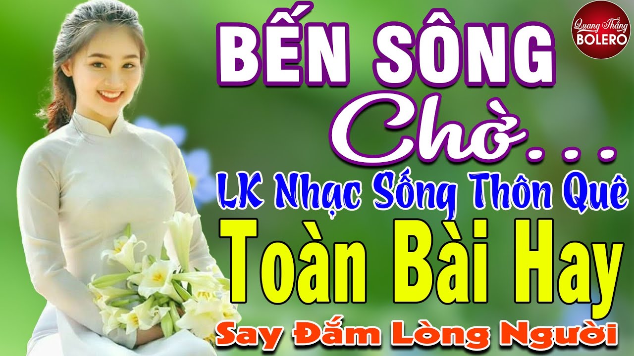 BẾN SÔNG CHỜ ➤ MAI TIẾN ĐẠT ➤ LK Nhạc Sống Thôn Quê Toàn Bài Hay KHÔNG QUẢNG CÁO NGỌT LỊM TIM