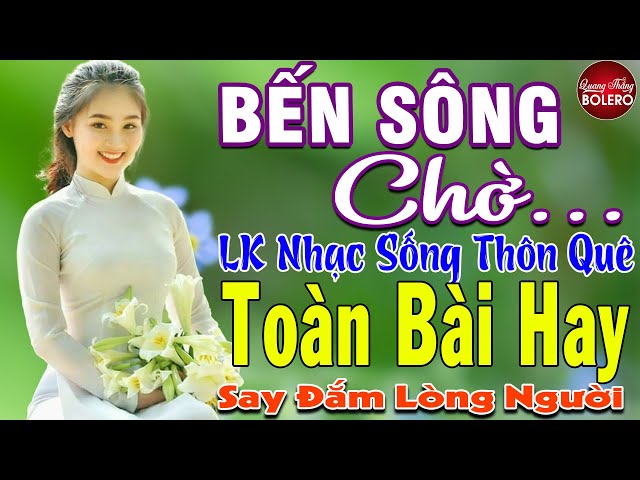 BẾN SÔNG CHỜ ➤ MAI TIẾN ĐẠT ➤ LK Nhạc Sống Thôn Quê Toàn Bài Hay KHÔNG QUẢNG CÁO NGỌT LỊM TIM class=