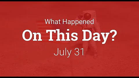 What Happened On This Day – July 31 in History