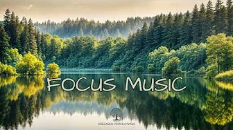 Focus Music for Work, Deep Focus Background Music to Study
