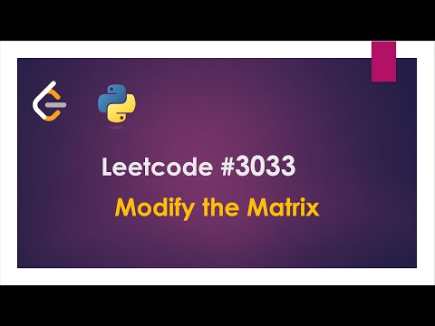 Leetcode 3033 | Modify the Matrix | Weekly Contest 384 | 2 approaches | Python | Easy