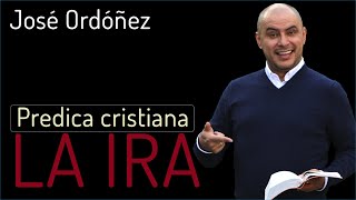 Predica cristiana: LA IRA | JOSÉ ORDÓÑEZ  Enero 2020