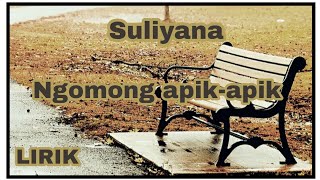 NGOMONG APIK APIK - SULIYANA (LIRIK)