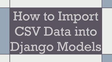How to Import CSV Data into Django Models