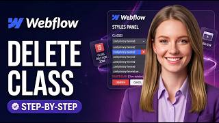 How To Delete A Class In Webflow (Updated 2026)