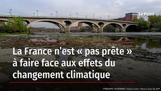 La France n’est « pas prête » à faire face aux effets du changement climatique