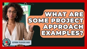 What Are Some Project Approach Examples? - Aspiring Teacher Guide