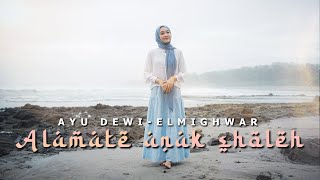ALAMATE ANAK SHOLEH - AYU DEWI ELMIGHWAR (COVER MUSIC VIDEO)