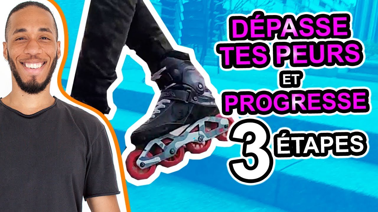 COMMENT VAINCRE TES PEURS EN ROLLER FREESKATE EN TROIS ETAPES POUR PROGRESSER