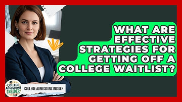 What Are Effective Strategies for Getting Off a College Waitlist? | College Admissions Insider