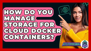 How Do You Manage Storage For Cloud Docker Containers? - Next LVL Programming