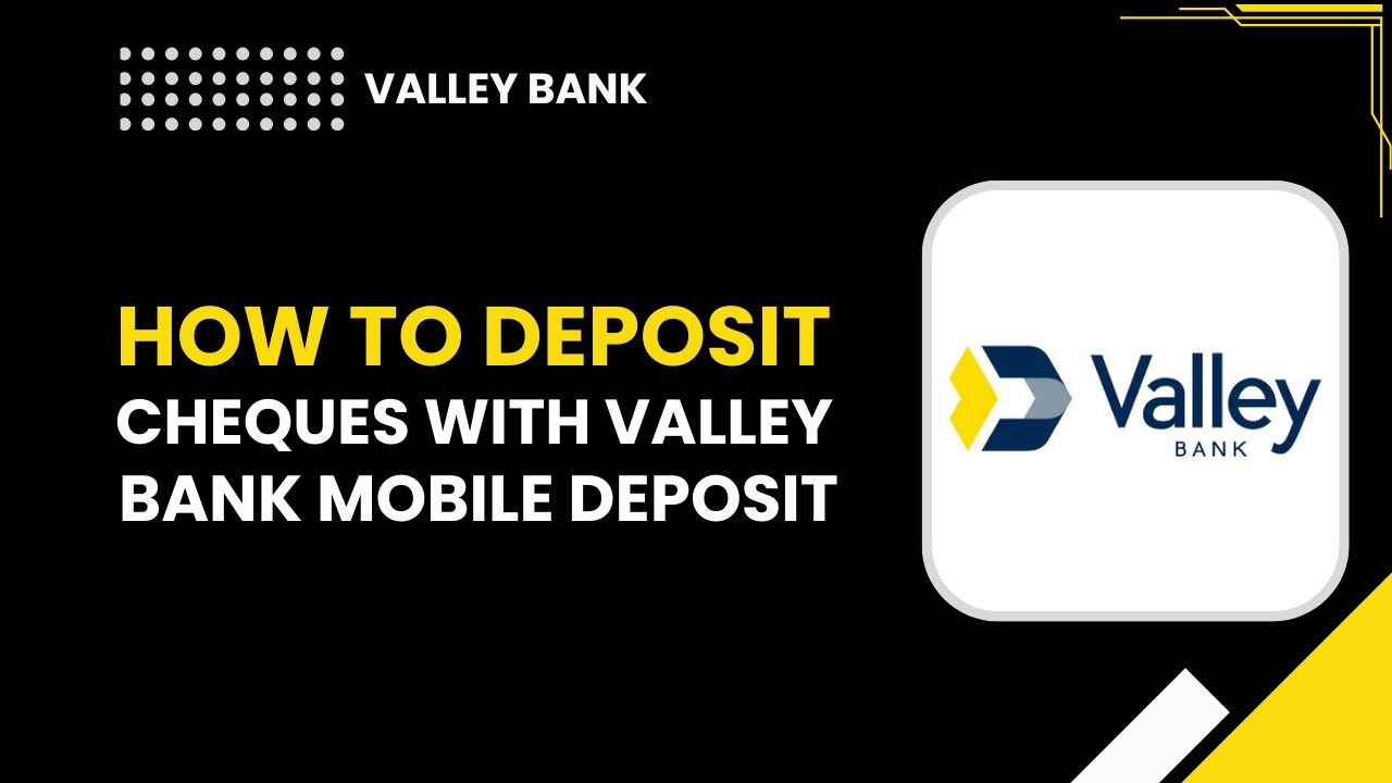 How to Deposit Checks with Valley Bank Mobile Deposit | Step-by-Step Guide