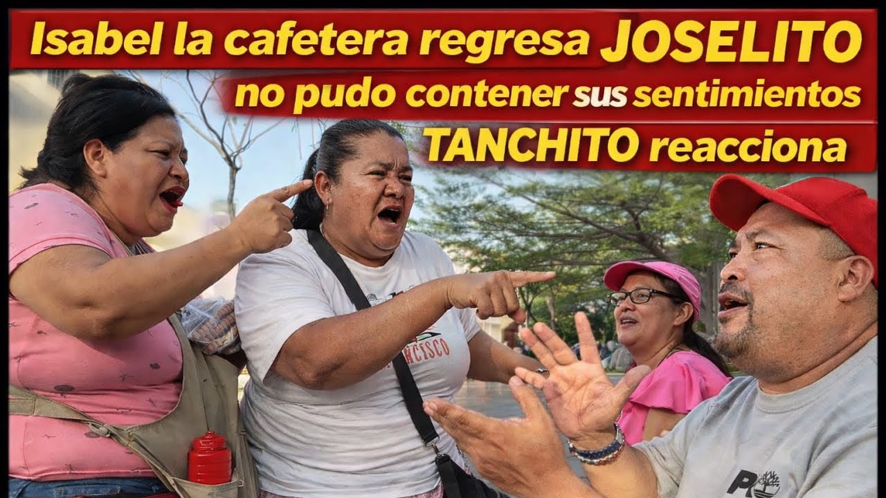 😤😡ISABEL LA CAFETERA REGRESA Y JOSELITO SE LE DECLARA TANCHITO REACCIONA 