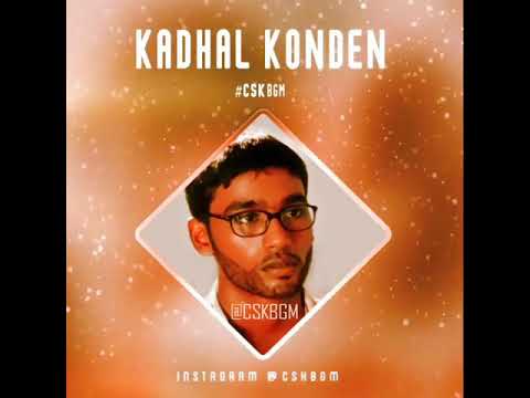 kadhal konden bgms