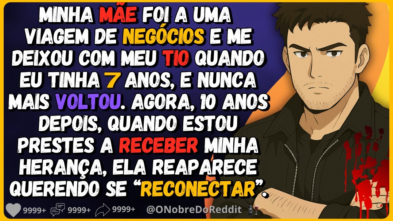 🗿🍷Minha mãe abandonou ao 7 anos de idade. Agora, 10 anos depois, ela reaparece...