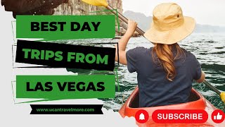 Top 10 Best Day Trips from Las Vegas! Discover the Best Day Trips from Las Vegas