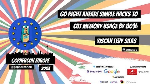 GopherCon Europe 2023: Yiscah Levy Silas - Go Right Ahead! Simple Hacks to Cut Memory Usage by 80&