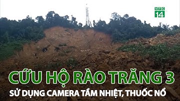 Cứu hộ ở Rào Trăng 3: Sử dụng camera tầm nhiệt, thuốc nổ | VTC14