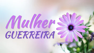 O que dizer a uma mulher guerreira?