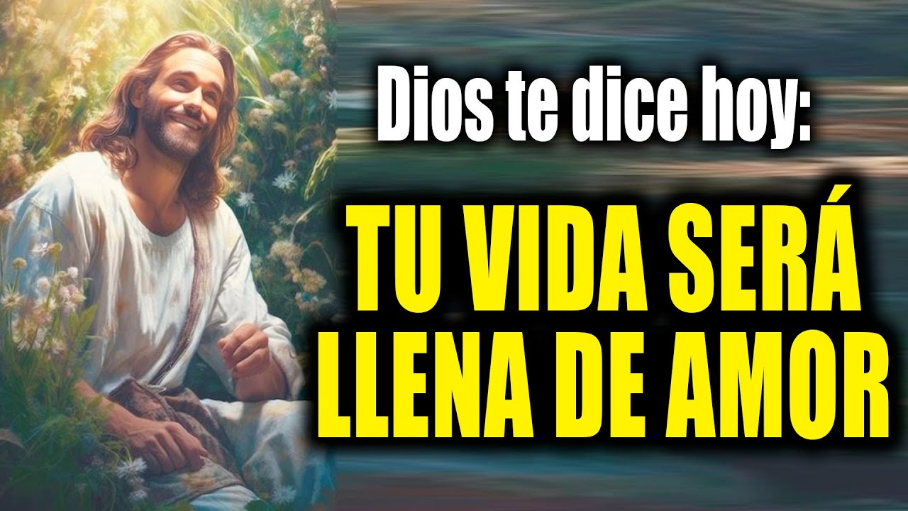 DIOS TE DICE HOY - TU VIDA SERÁ LLENA DE AMOR - YouTube
