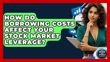 How Do Borrowing Costs Affect Your Stock Market Leverage? - Stock and Options Playbook