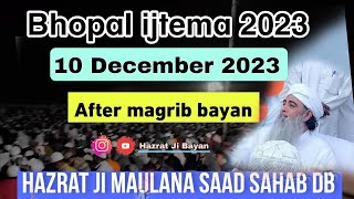 Full Bayan Bhopal ijtema 2023 10 December 2023 After magrib Hazrat Ji Maulana Saad sahab db