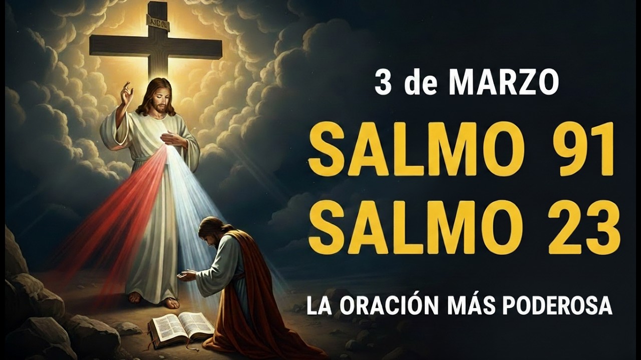 SALMO 91 y SALMO 23 - La oración más poderosa - ORACIÓN del día 3 de MARZO