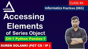 Accessing Element  from Series  CH-1 Python Pandas | Informatics Practices ( IP 065)  | Class: 12th
