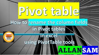 EXCEL: Pivot table - How to rename the column fields in Pivot tables in excel using PivotTable tools