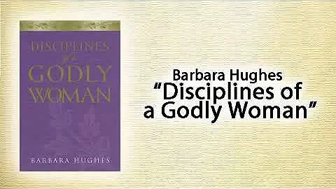 Disciplines of a Godly Woman by Barbara Hughes (Bi...