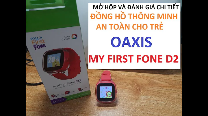 Mở hộp và đánh giá ĐỒNG HỒ THÔNG MINH AN TOÀN CHO TRẺ EM OAXIS MyFirstFone D2| MyFirstFone D2 Review