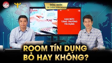 ROOM TÍN DỤNG: Nới hay không nới? Bỏ hay không bỏ?