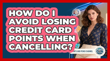How Do I Avoid Losing Credit Card Points When Cancelling? - Points and Perks Channel