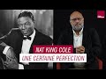 Capture de la vidéo Nat King Cole, Une Certaine Perfection - Les Grands Macabres, Par Bertrand Dicale