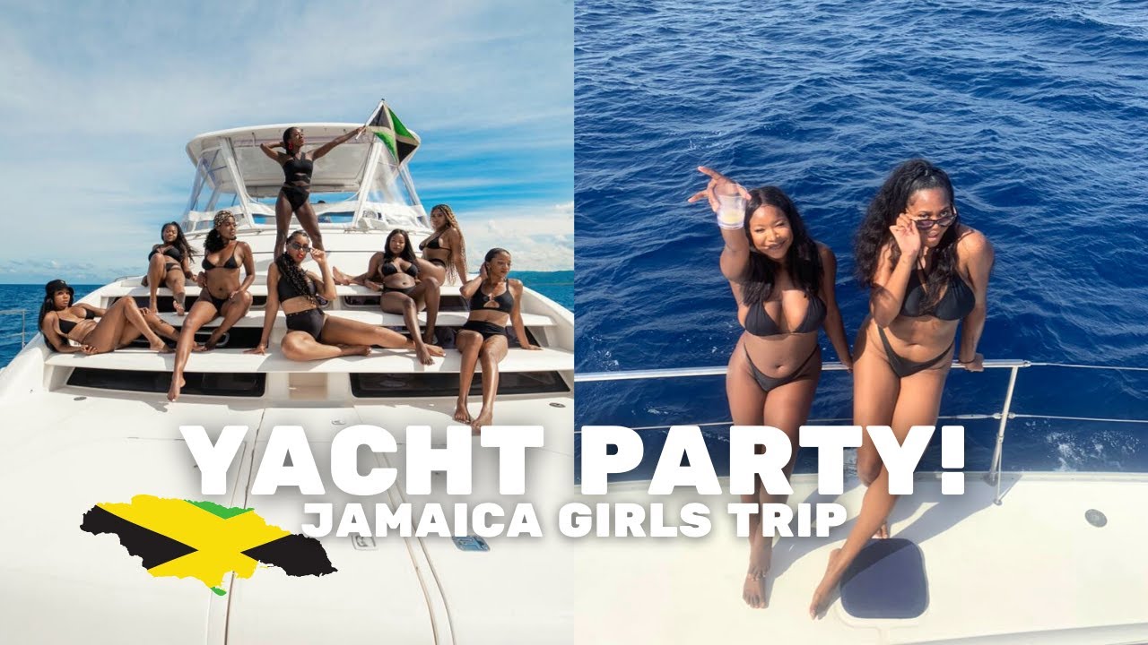 THE ULTIMATE LUXURY YACHT PARTY EXPERIENCE, JAMAICA GIRLS TRIP