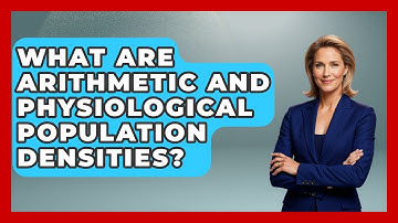 What Are Arithmetic And Physiological Population Densities? - The Geography Atlas