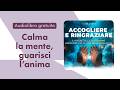 Accogliere e ringraziare. Il potere della gratitudine per vivere nel flusso dell’abbondanza. Audio