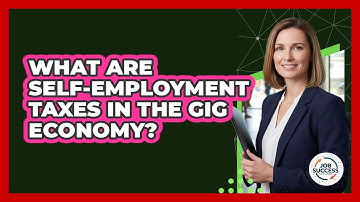 What Are Self-employment Taxes In The Gig Economy? - Job Success Network