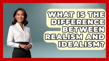 What Is The Difference Between Realism And Idealism? - International Policy Zone