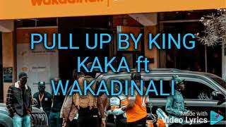 PULL UP BY KING KAKA ft WAKADINALI LYRICS