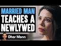 Married Man Teaches Newlywed A Lesson He'll Never Forget | Dhar Mann