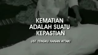 Kematian Adalah Suatu Kepastian, Ustadz Hanan Attaki