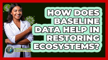 How Does Baseline Data Help In Restoring Ecosystems? - Earth Science Answers