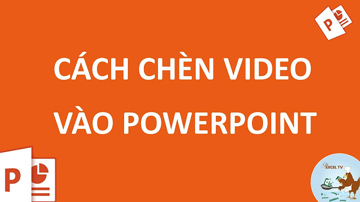 Hướng dẫn chèn video vào powerpoint 2010 năm 2024